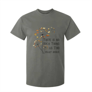 Funny Bookworm Saying T Shirt For Kid There Is No Such Thing As Too Many Books TS12 Military Green Print Your Wear