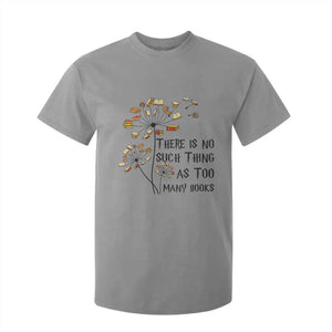 Funny Bookworm Saying T Shirt For Kid There Is No Such Thing As Too Many Books TS12 Sport Gray Print Your Wear
