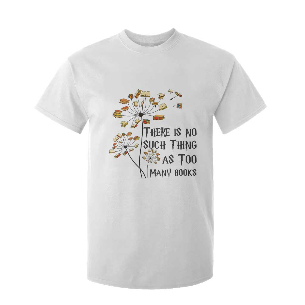 Funny Bookworm Saying T Shirt For Kid There Is No Such Thing As Too Many Books TS12 White Print Your Wear