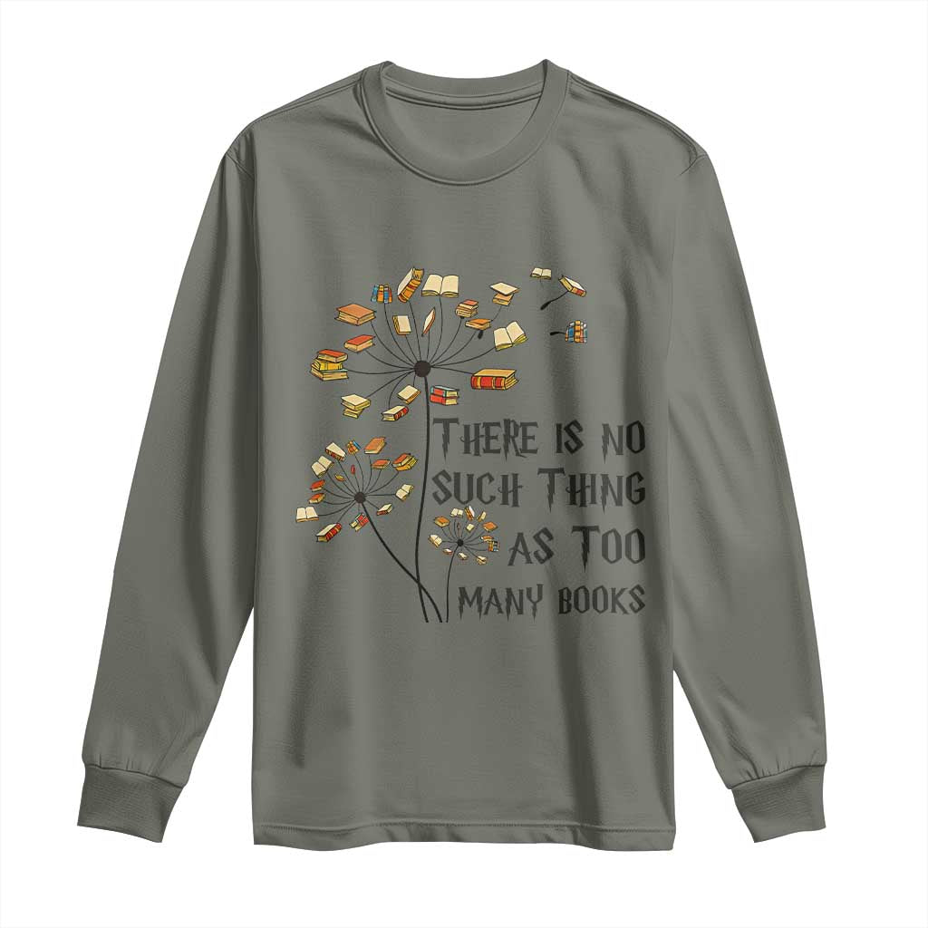 Funny Bookworm Saying Long Sleeve Shirt There Is No Such Thing As Too Many Books TS12 Military Green Print Your Wear