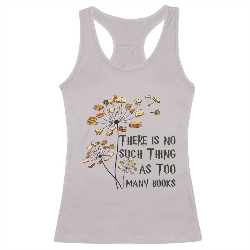 Funny Bookworm Saying Racerback Tank Top There Is No Such Thing As Too Many Books TS12 Ice Gray Print Your Wear