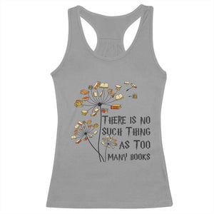 Funny Bookworm Saying Racerback Tank Top There Is No Such Thing As Too Many Books TS12 Sport Gray Print Your Wear