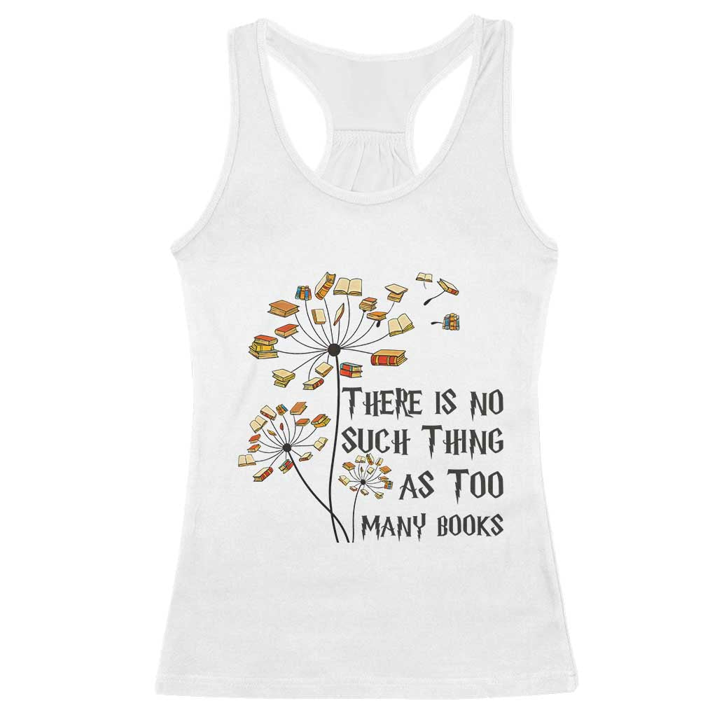 Funny Bookworm Saying Racerback Tank Top There Is No Such Thing As Too Many Books TS12 White Print Your Wear