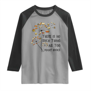 Funny Bookworm Saying Raglan Shirt There Is No Such Thing As Too Many Books TS12 Sport Gray Black Print Your Wear