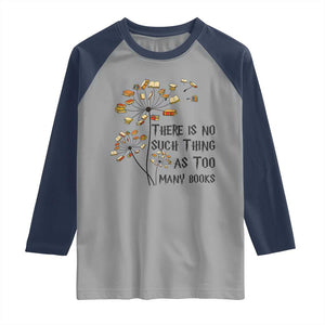 Funny Bookworm Saying Raglan Shirt There Is No Such Thing As Too Many Books TS12 Sport Gray Navy Print Your Wear