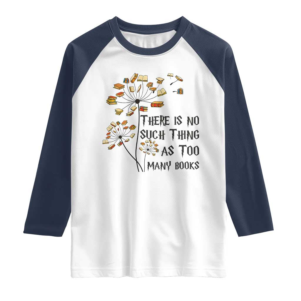 Funny Bookworm Saying Raglan Shirt There Is No Such Thing As Too Many Books TS12 White Navy Print Your Wear