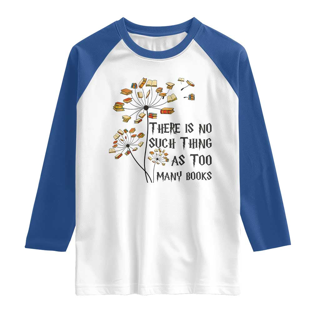 Funny Bookworm Saying Raglan Shirt There Is No Such Thing As Too Many Books TS12 White Royal Print Your Wear