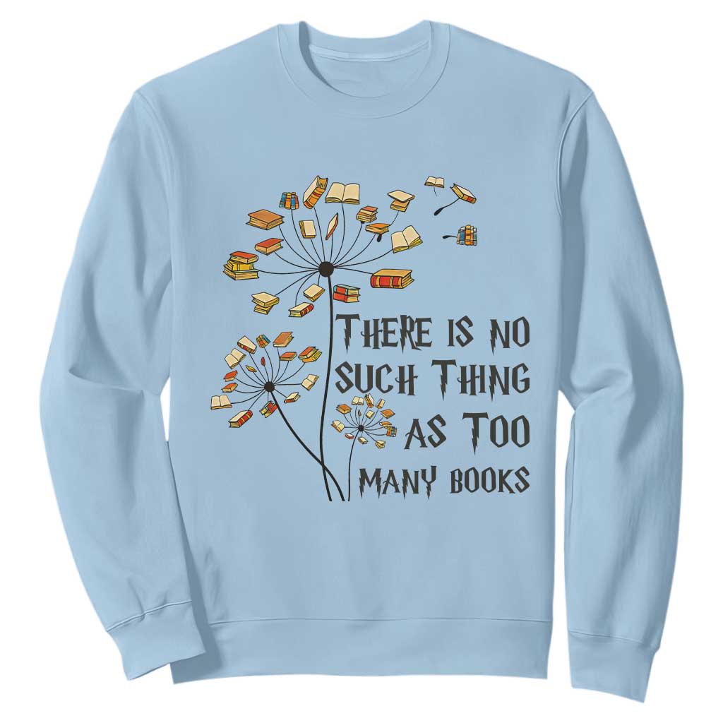 Funny Bookworm Saying Sweatshirt There Is No Such Thing As Too Many Books TS12 Light Blue Print Your Wear