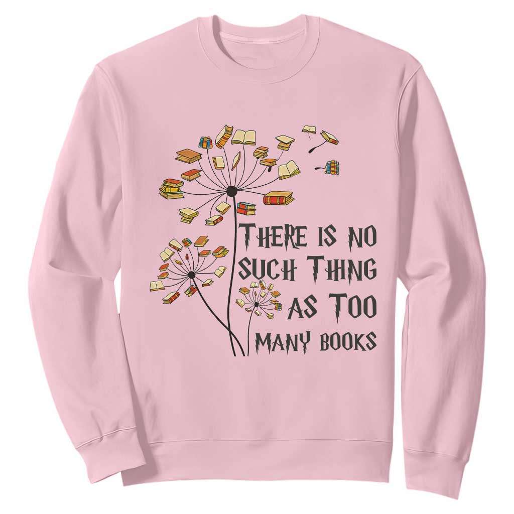 Funny Bookworm Saying Sweatshirt There Is No Such Thing As Too Many Books TS12 Light Pink Print Your Wear