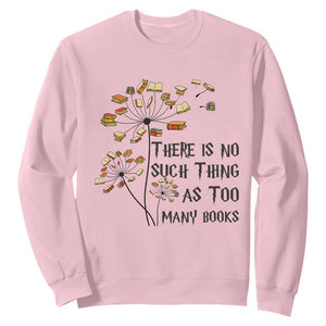 Funny Bookworm Saying Sweatshirt There Is No Such Thing As Too Many Books TS12 Light Pink Print Your Wear