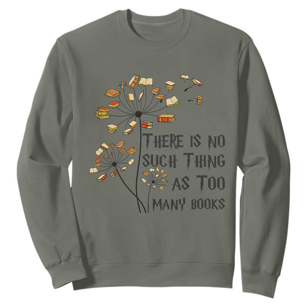 Funny Bookworm Saying Sweatshirt There Is No Such Thing As Too Many Books TS12 Military Green Print Your Wear