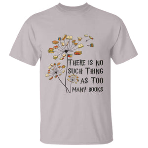 Funny Bookworm Saying T Shirt There Is No Such Thing As Too Many Books TS12 Ice Gray Print Your Wear