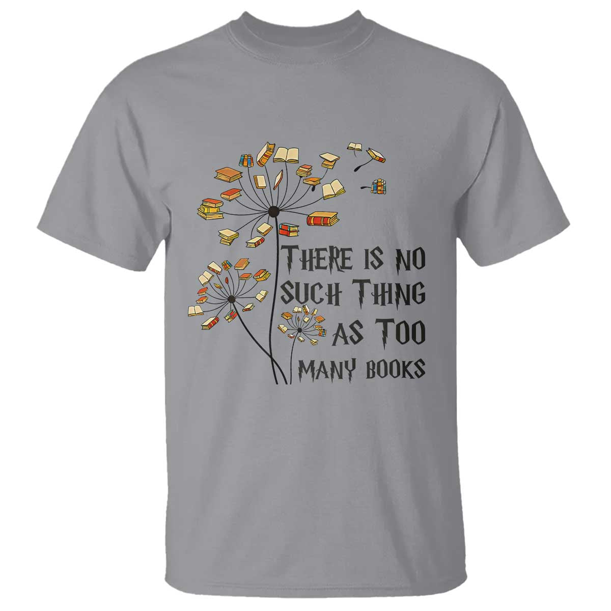 Funny Bookworm Saying T Shirt There Is No Such Thing As Too Many Books TS12 Sport Gray Print Your Wear