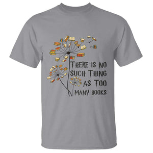 Funny Bookworm Saying T Shirt There Is No Such Thing As Too Many Books TS12 Sport Gray Print Your Wear