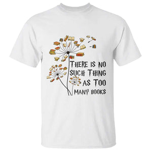 Funny Bookworm Saying T Shirt There Is No Such Thing As Too Many Books TS12 White Print Your Wear