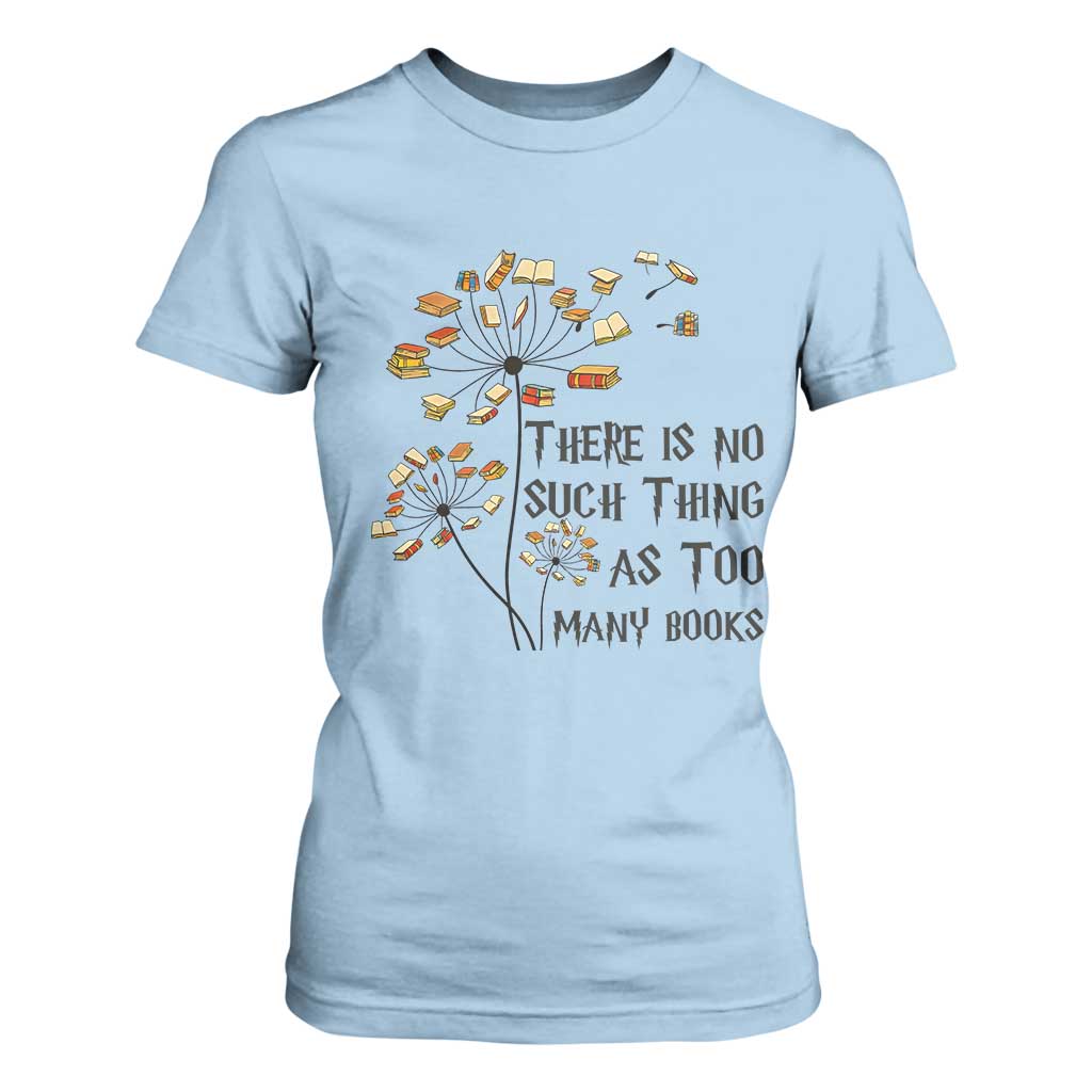 Funny Bookworm Saying T Shirt For Women There Is No Such Thing As Too Many Books TS12 Light Blue Print Your Wear