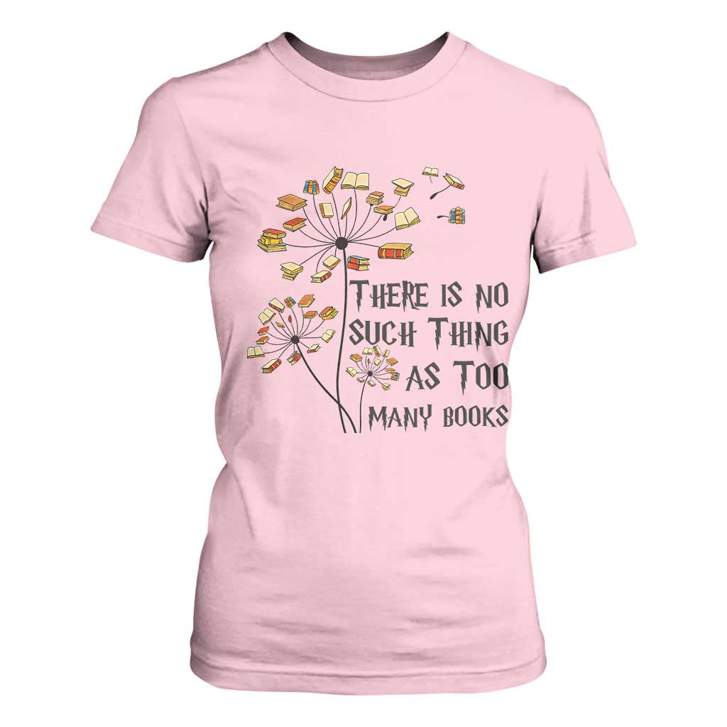 Funny Bookworm Saying T Shirt For Women There Is No Such Thing As Too Many Books TS12 Light Pink Print Your Wear