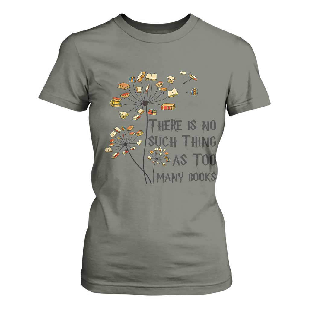 Funny Bookworm Saying T Shirt For Women There Is No Such Thing As Too Many Books TS12 Military Green Print Your Wear