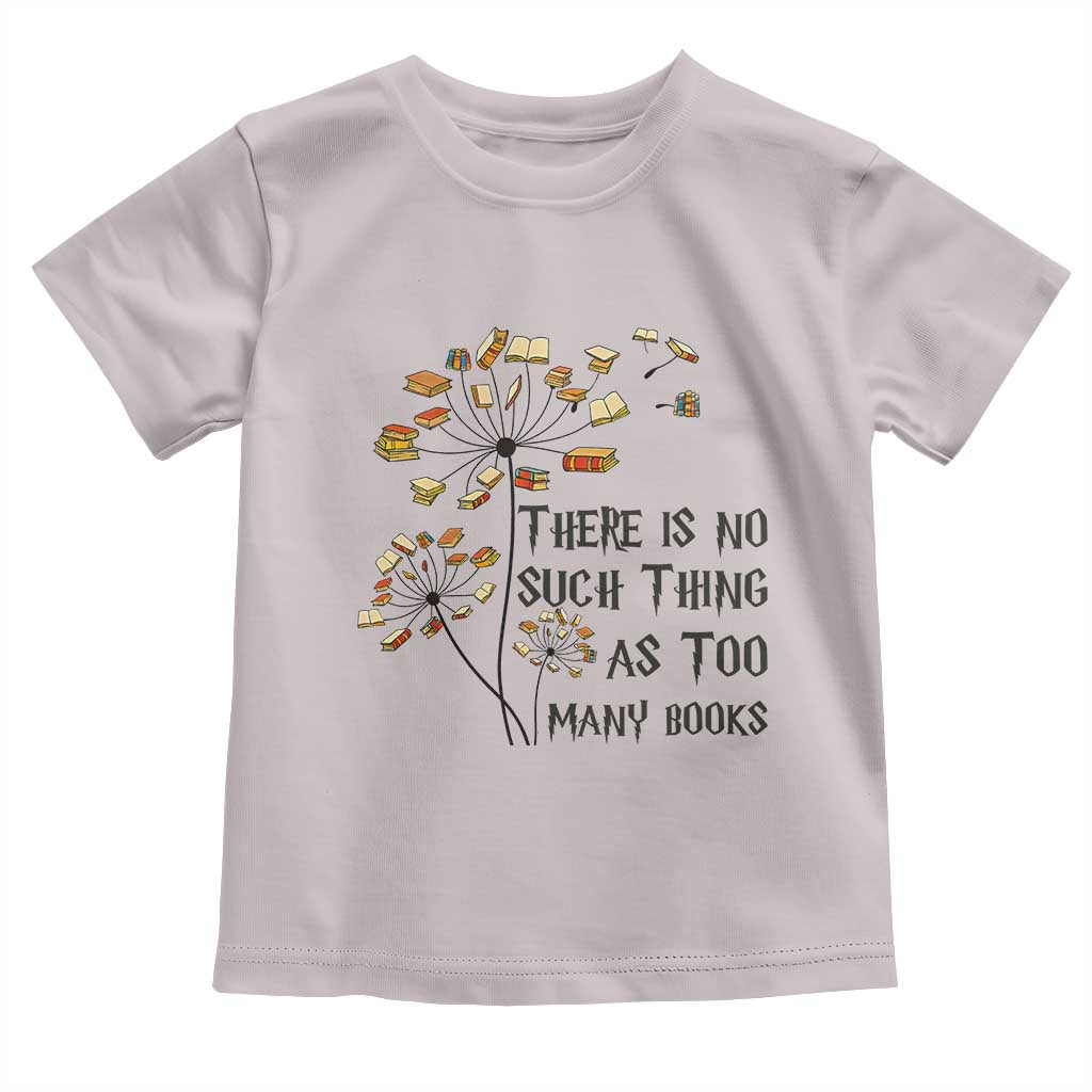 Funny Bookworm Saying Toddler T Shirt There Is No Such Thing As Too Many Books TS12 Ice Gray Print Your Wear