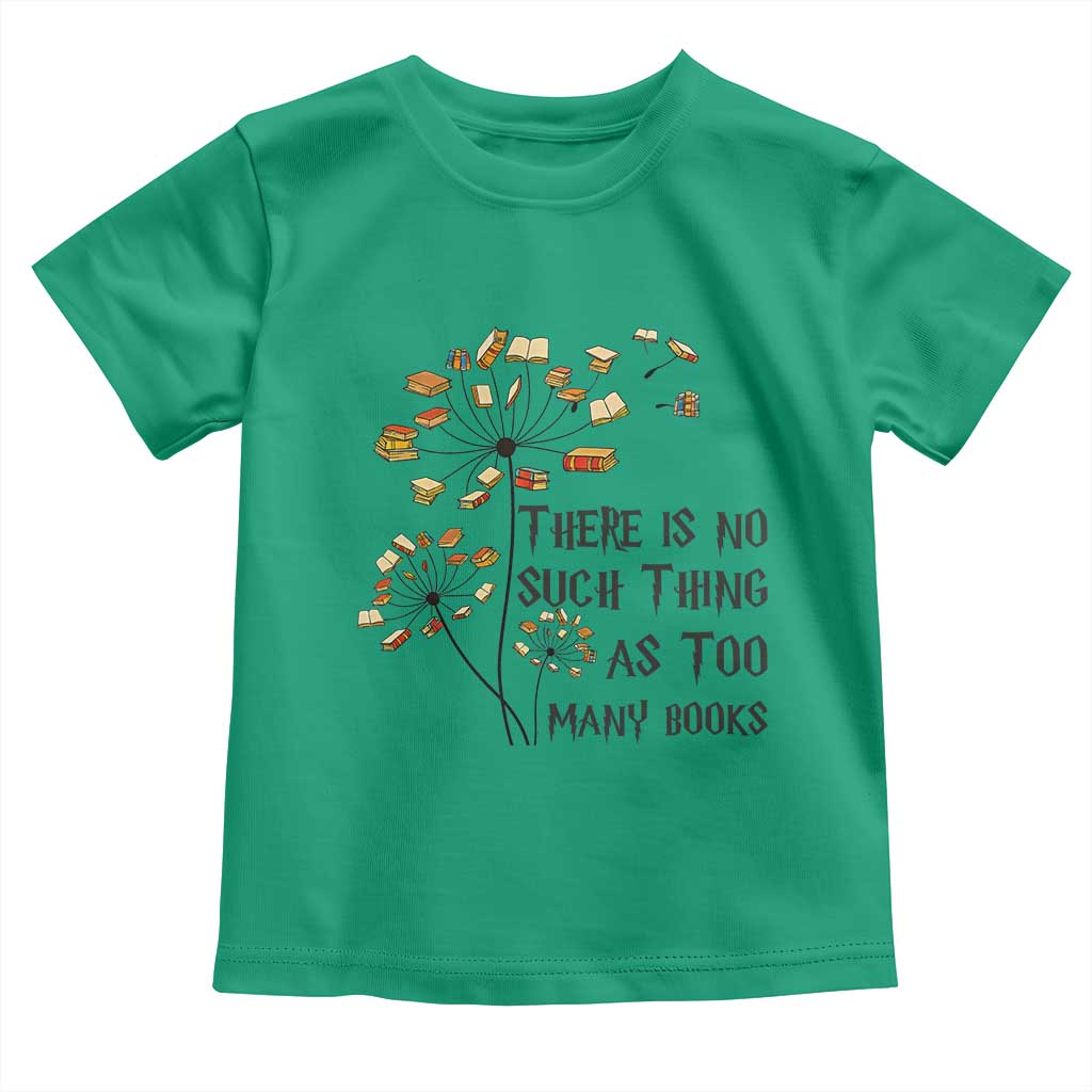 Funny Bookworm Saying Toddler T Shirt There Is No Such Thing As Too Many Books TS12 Irish Green Print Your Wear