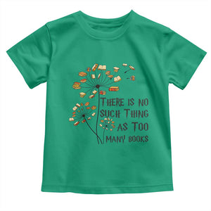 Funny Bookworm Saying Toddler T Shirt There Is No Such Thing As Too Many Books TS12 Irish Green Print Your Wear