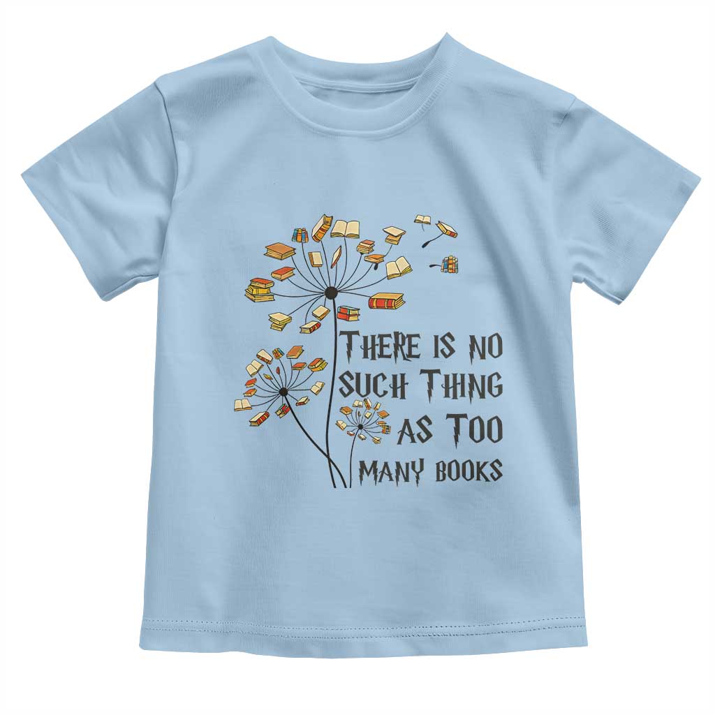 Funny Bookworm Saying Toddler T Shirt There Is No Such Thing As Too Many Books TS12 Light Blue Print Your Wear
