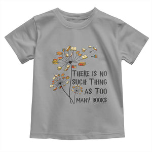 Funny Bookworm Saying Toddler T Shirt There Is No Such Thing As Too Many Books TS12 Sport Gray Print Your Wear