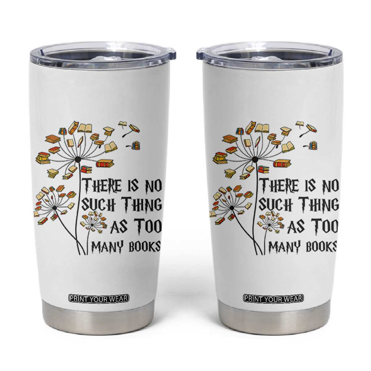 Funny Bookworm Saying Tumbler Cup There Is No Such Thing As Too Many Books TS12 White Print Your Wear