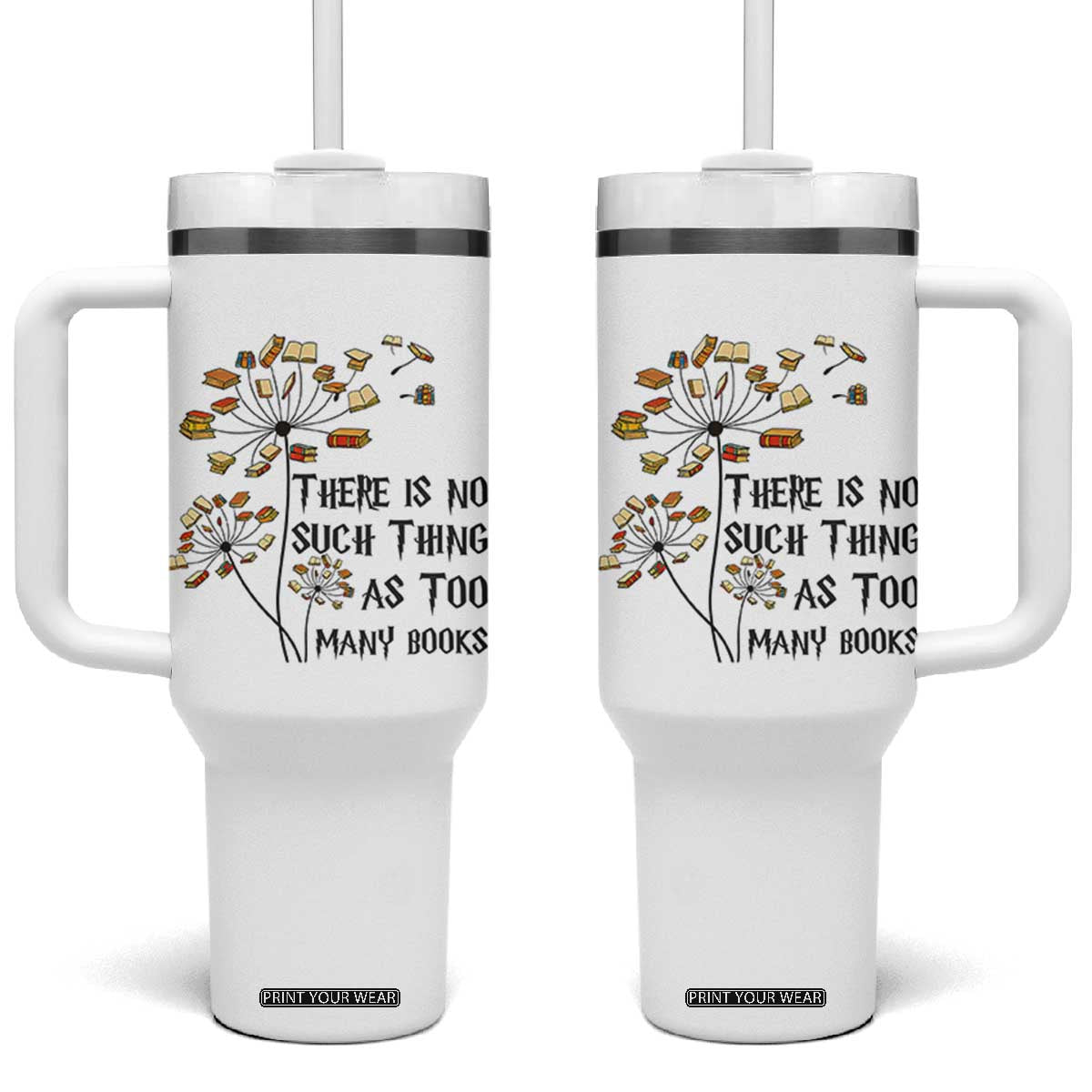 Funny Bookworm Saying Tumbler With Handle There Is No Such Thing As Too Many Books TS12 One Size: 40 oz White Print Your Wear