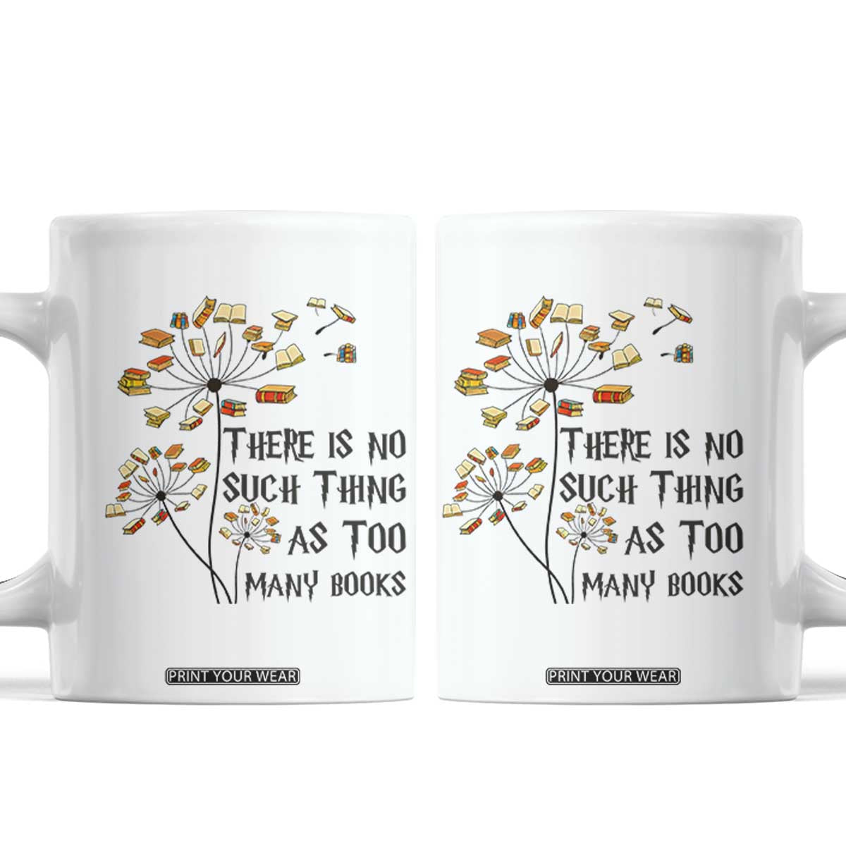Funny Bookworm Saying Coffee Mug There Is No Such Thing As Too Many Books TS12 White Print Your Wear