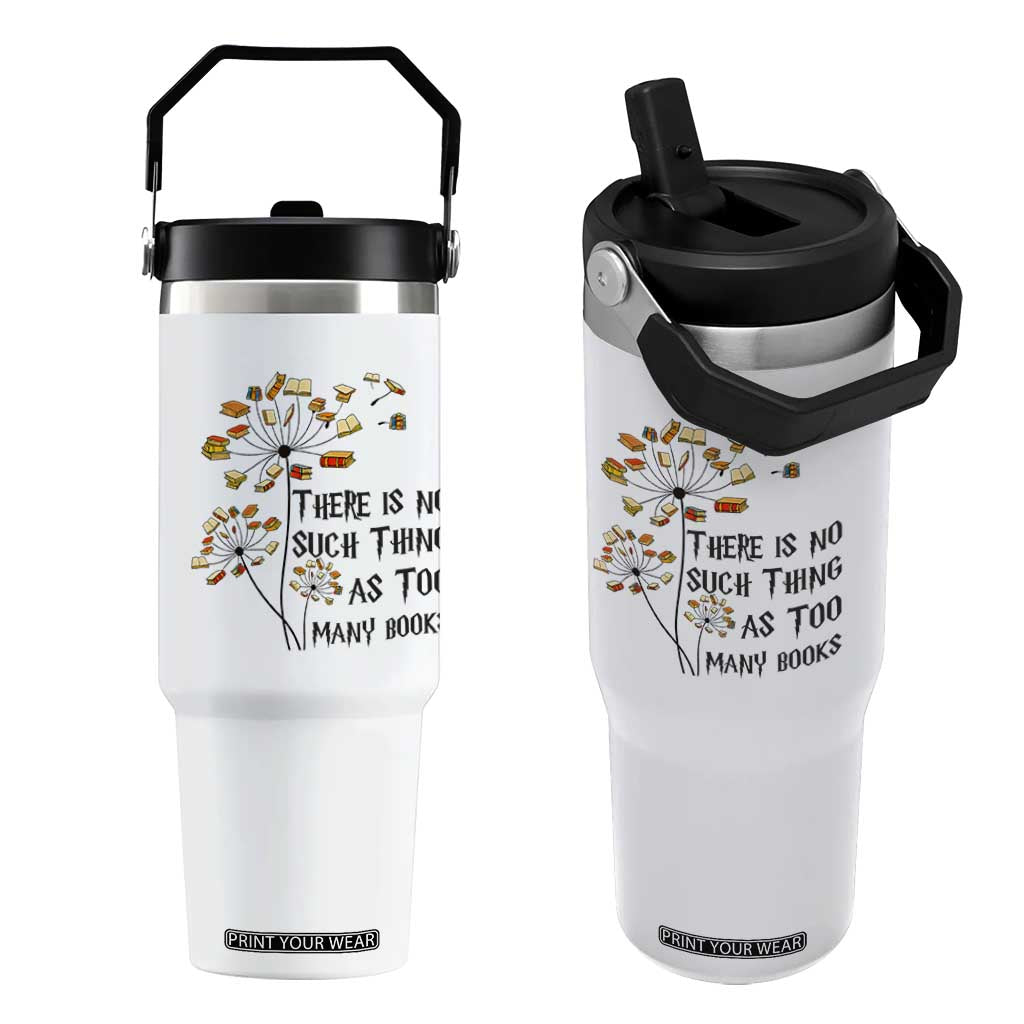 Funny Bookworm Saying Flip Straw Tumbler There Is No Such Thing As Too Many Books TS12 One Size: 30 oz White Print Your Wear