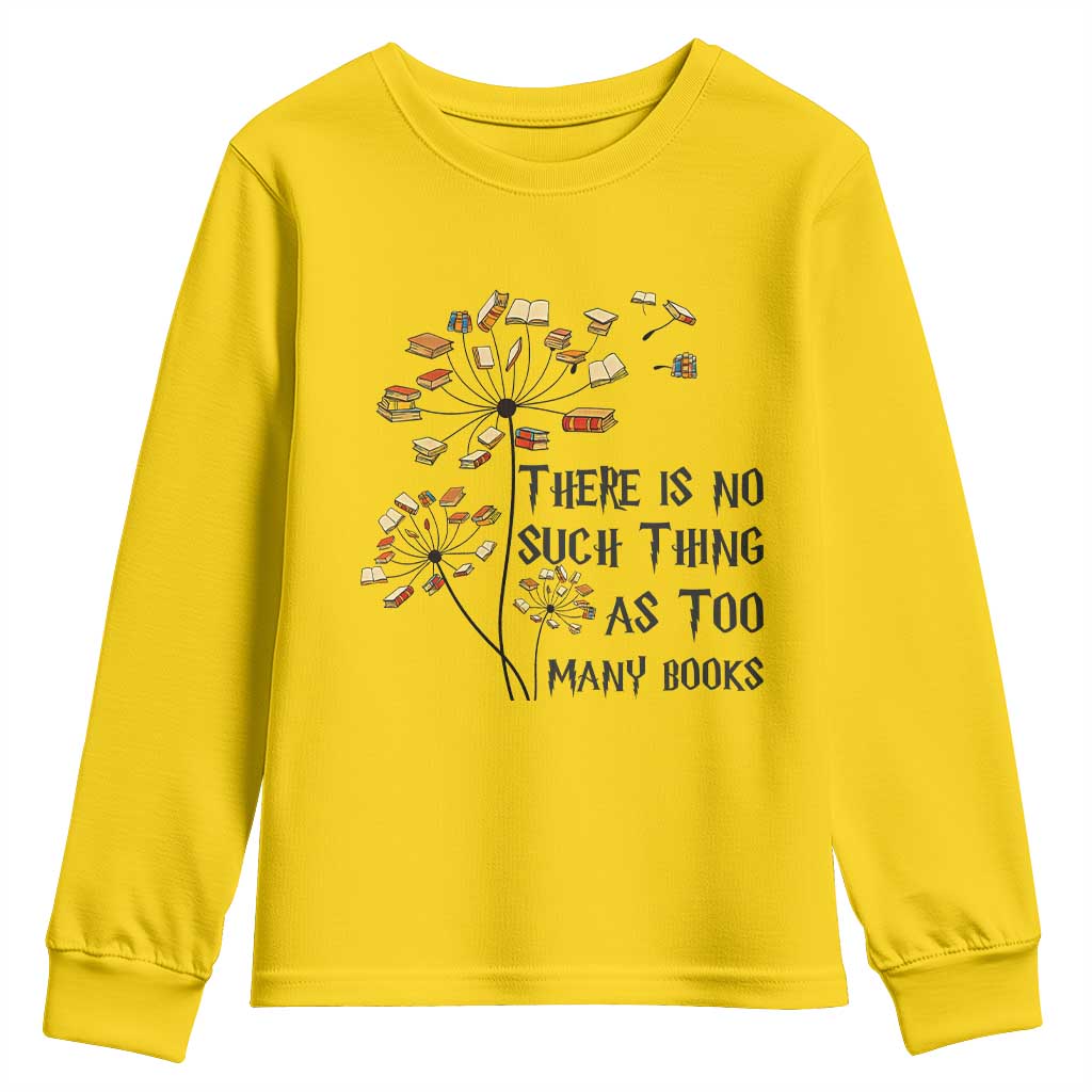 Funny Bookworm Saying Youth Sweatshirt There Is No Such Thing As Too Many Books TS12 Daisy Print Your Wear