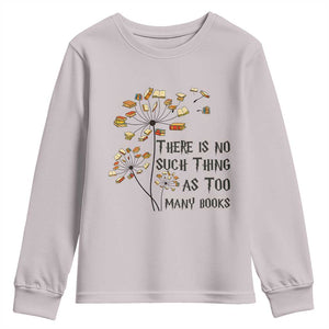 Funny Bookworm Saying Youth Sweatshirt There Is No Such Thing As Too Many Books TS12 Ice Gray Print Your Wear