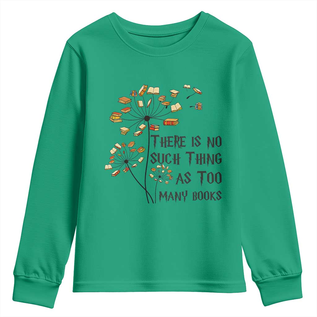 Funny Bookworm Saying Youth Sweatshirt There Is No Such Thing As Too Many Books TS12 Irish Green Print Your Wear