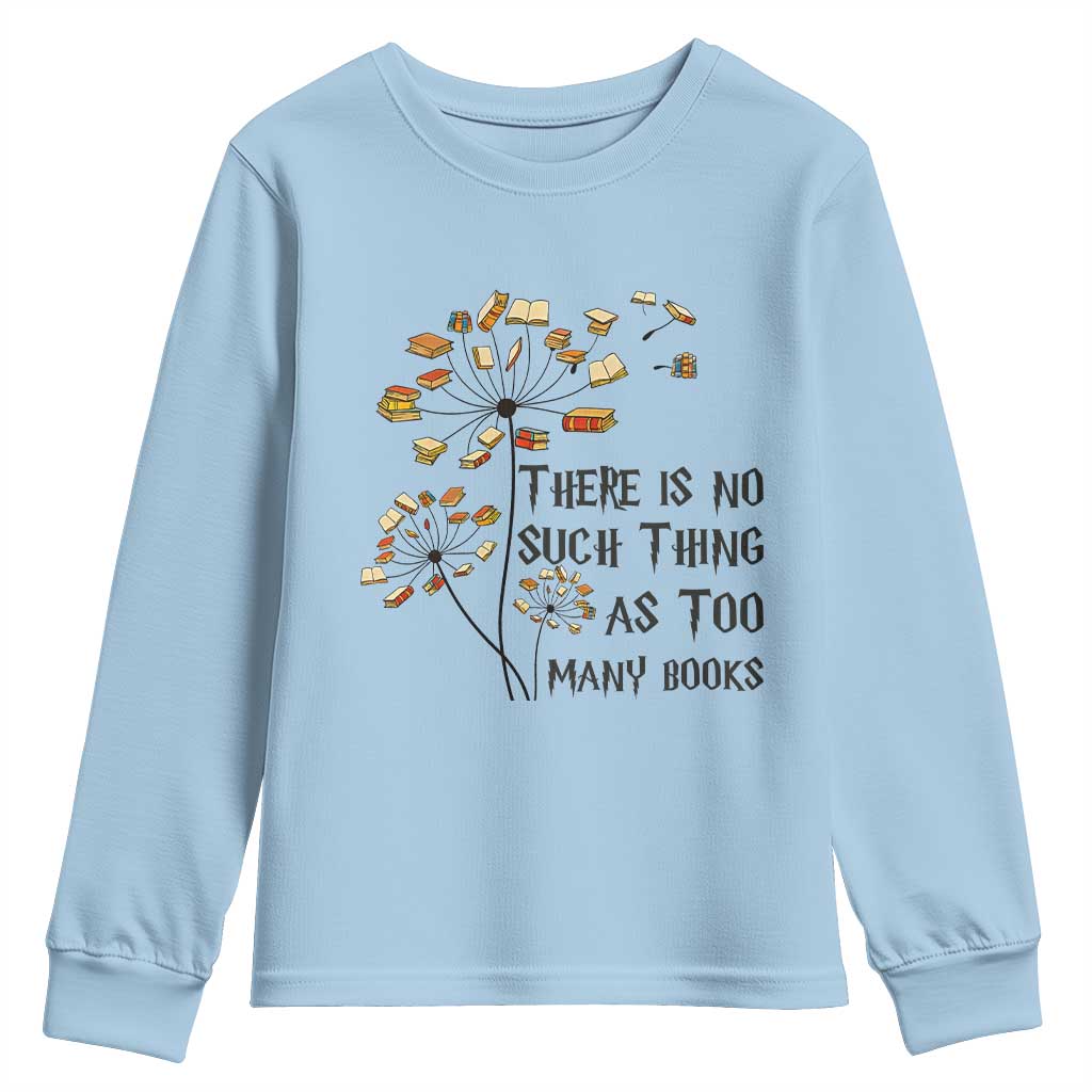 Funny Bookworm Saying Youth Sweatshirt There Is No Such Thing As Too Many Books TS12 Light Blue Print Your Wear