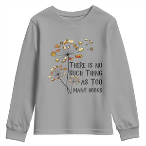 Funny Bookworm Saying Youth Sweatshirt There Is No Such Thing As Too Many Books TS12 Sport Gray Print Your Wear