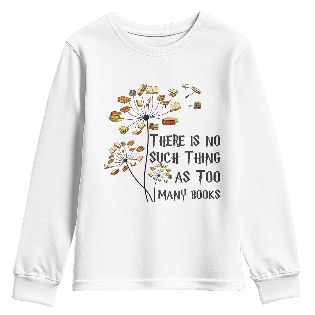 Funny Bookworm Saying Youth Sweatshirt There Is No Such Thing As Too Many Books TS12 White Print Your Wear