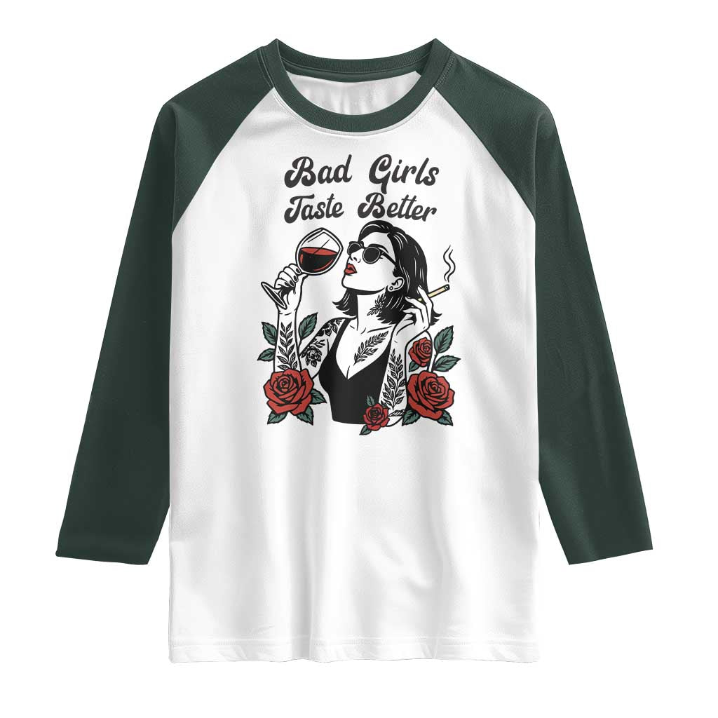 Bad Girls Taste Better Raglan Shirt Tattoo Girl Adult Humor Gift TS12 White Dark Forest Green Print Your Wear