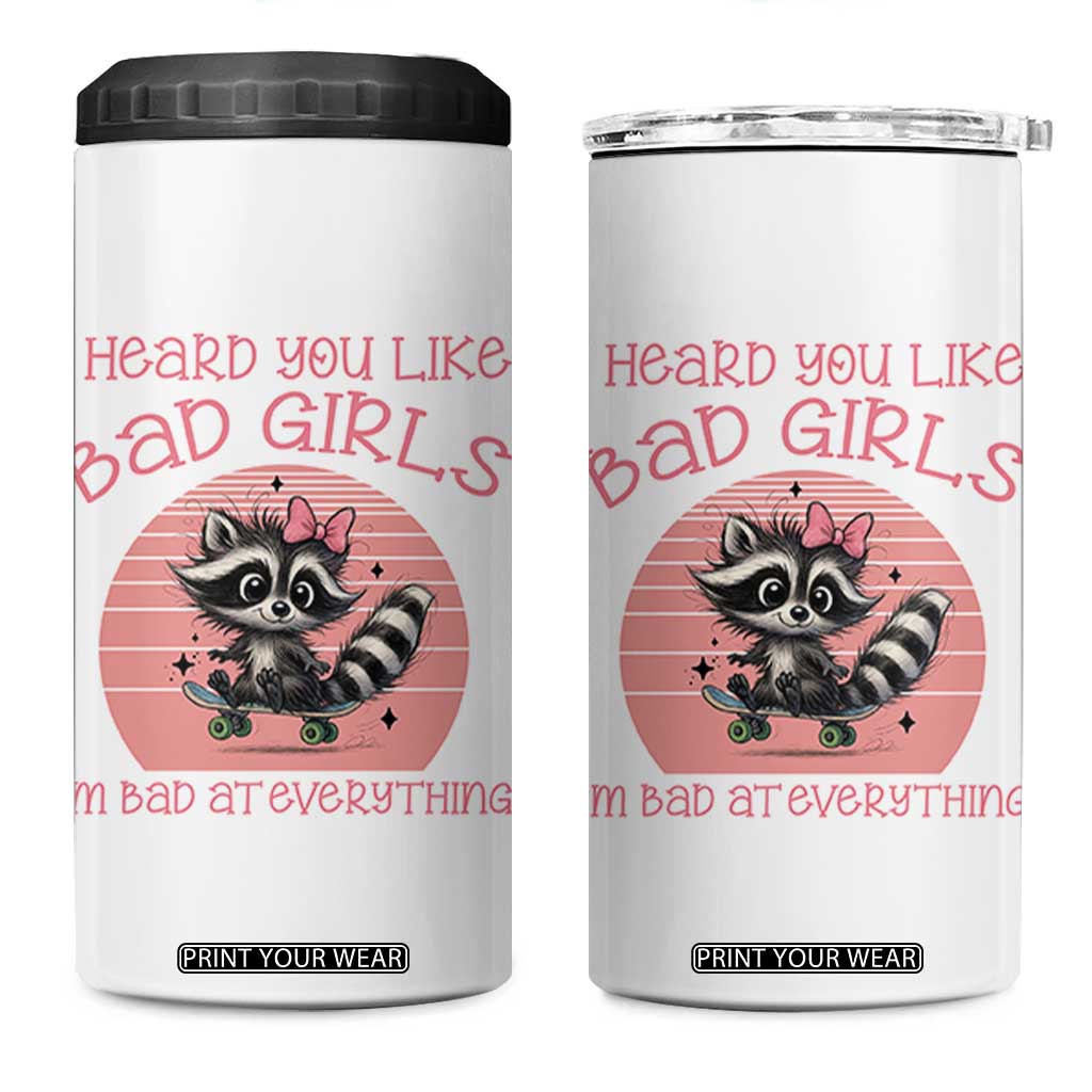 I Heard You Like Bad Girls 4 in 1 Can Cooler Tumbler Funny Sarcastic Raccoon Lover TS12 One Size: 16 oz White Print Your Wear