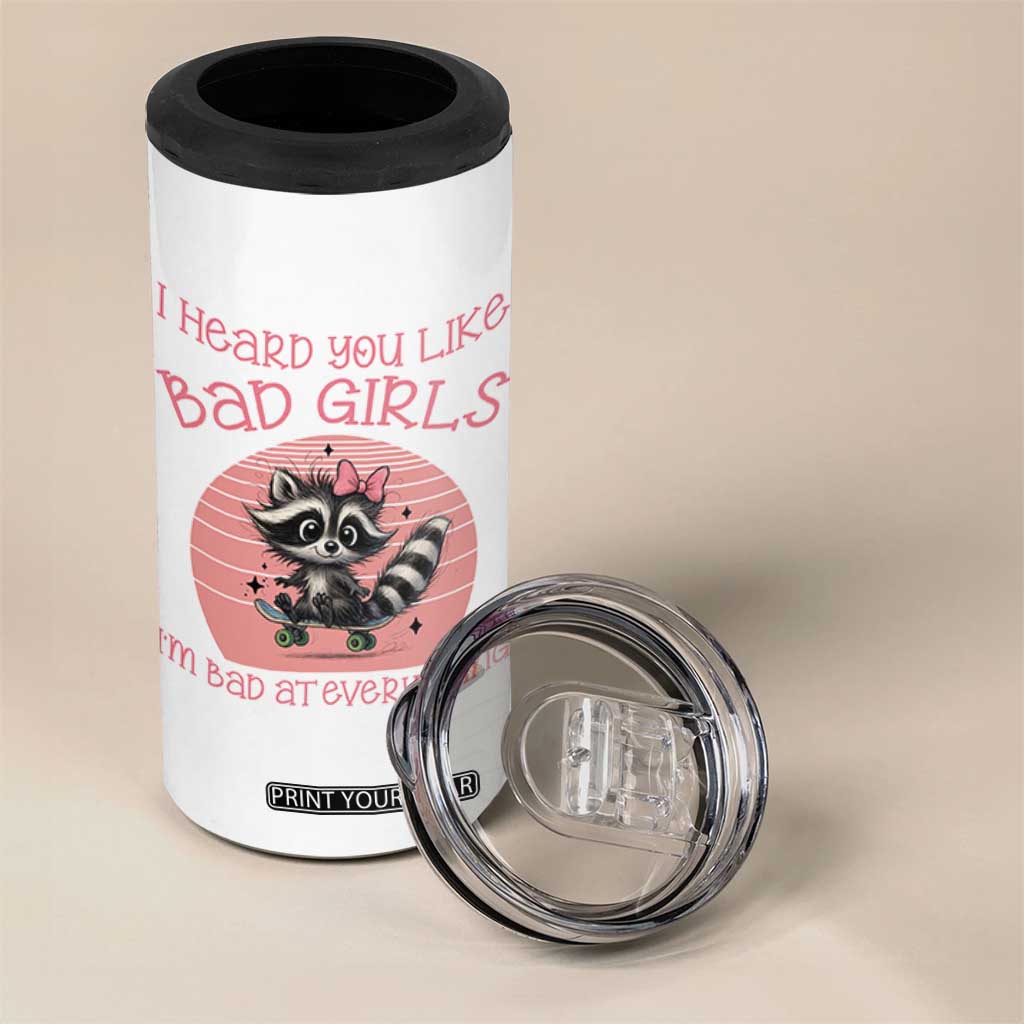 I Heard You Like Bad Girls 4 in 1 Can Cooler Tumbler Funny Sarcastic Raccoon Lover TS12 Print Your Wear