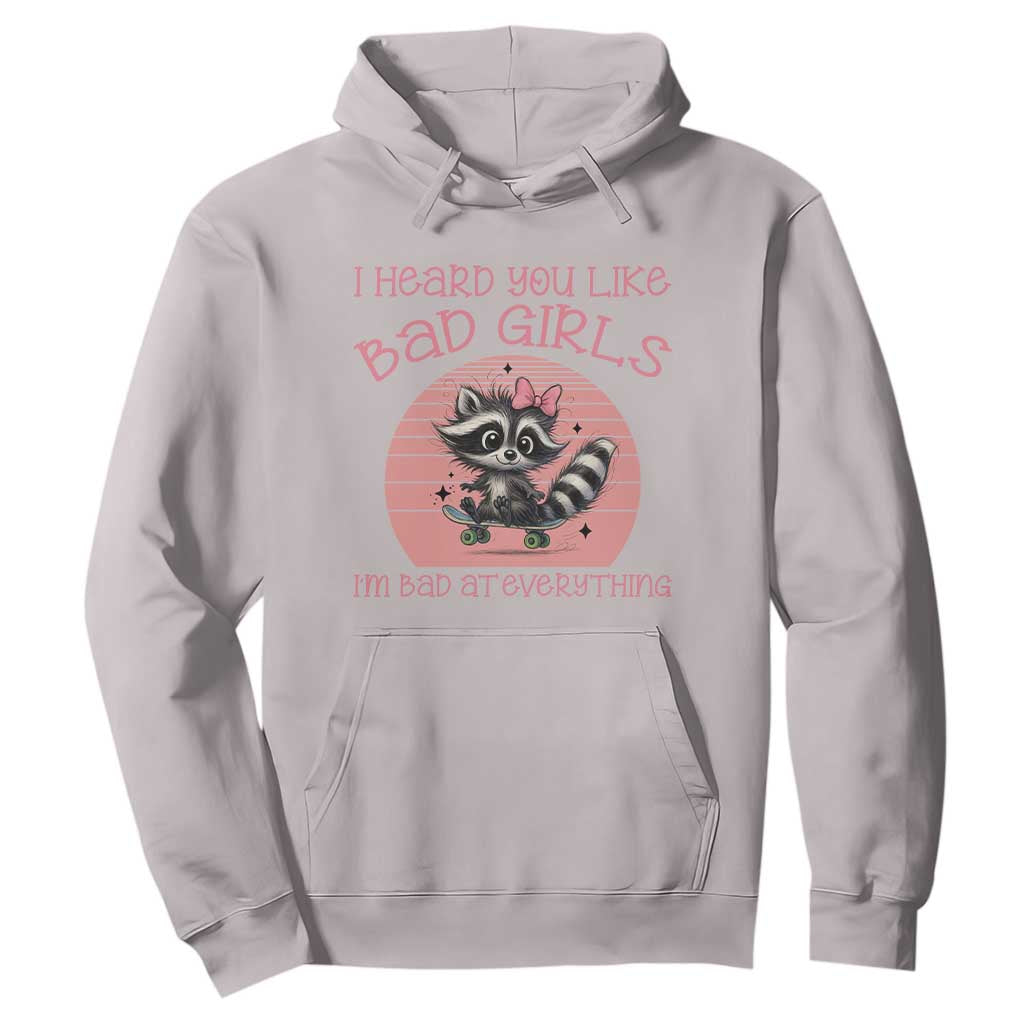 I Heard You Like Bad Girls Hoodie Funny Sarcastic Raccoon Lover TS12 Ice Gray Print Your Wear