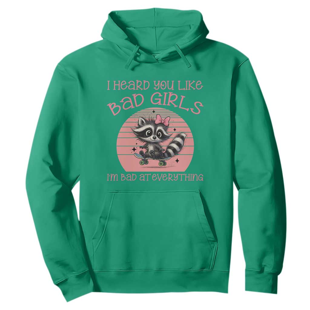 I Heard You Like Bad Girls Hoodie Funny Sarcastic Raccoon Lover TS12 Irish Green Print Your Wear