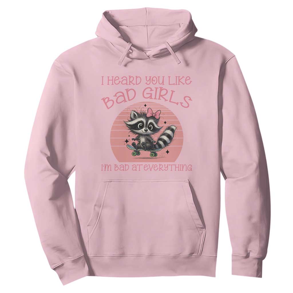 I Heard You Like Bad Girls Hoodie Funny Sarcastic Raccoon Lover TS12 Light Pink Print Your Wear