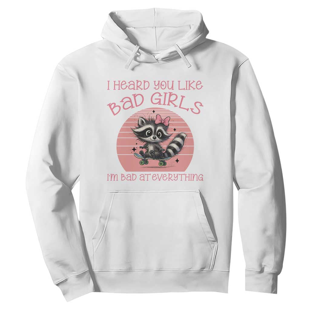 I Heard You Like Bad Girls Hoodie Funny Sarcastic Raccoon Lover TS12 White Print Your Wear