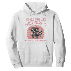 I Heard You Like Bad Girls Hoodie Funny Sarcastic Raccoon Lover TS12 White Print Your Wear