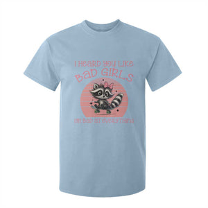 I Heard You Like Bad Girls T Shirt For Kid Funny Sarcastic Raccoon Lover TS12 Light Blue Print Your Wear