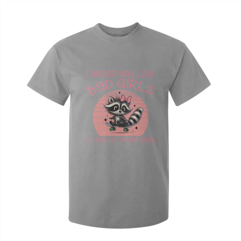 I Heard You Like Bad Girls T Shirt For Kid Funny Sarcastic Raccoon Lover TS12 Sport Gray Print Your Wear