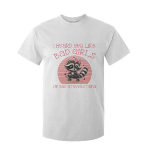 I Heard You Like Bad Girls T Shirt For Kid Funny Sarcastic Raccoon Lover TS12 White Print Your Wear