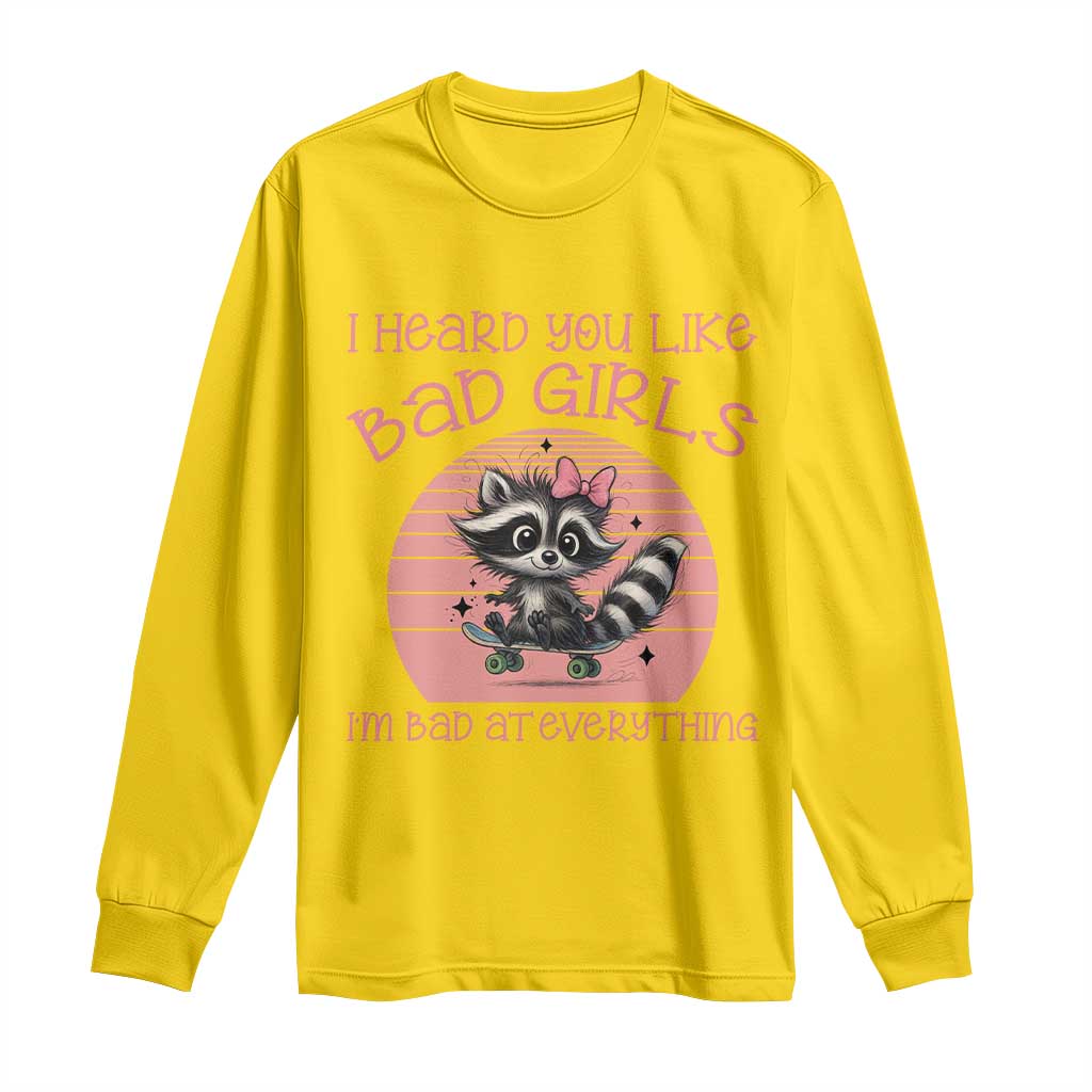 I Heard You Like Bad Girls Long Sleeve Shirt Funny Sarcastic Raccoon Lover TS12 Daisy Print Your Wear