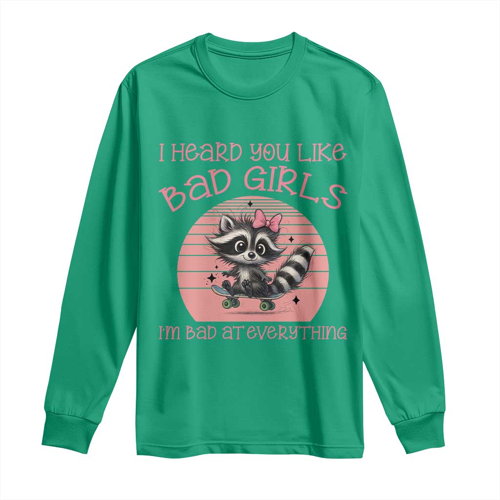 I Heard You Like Bad Girls Long Sleeve Shirt Funny Sarcastic Raccoon Lover TS12 Irish Green Print Your Wear